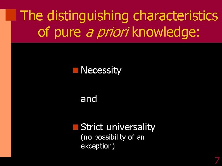 The distinguishing characteristics of pure a priori knowledge: n Necessity and n Strict universality