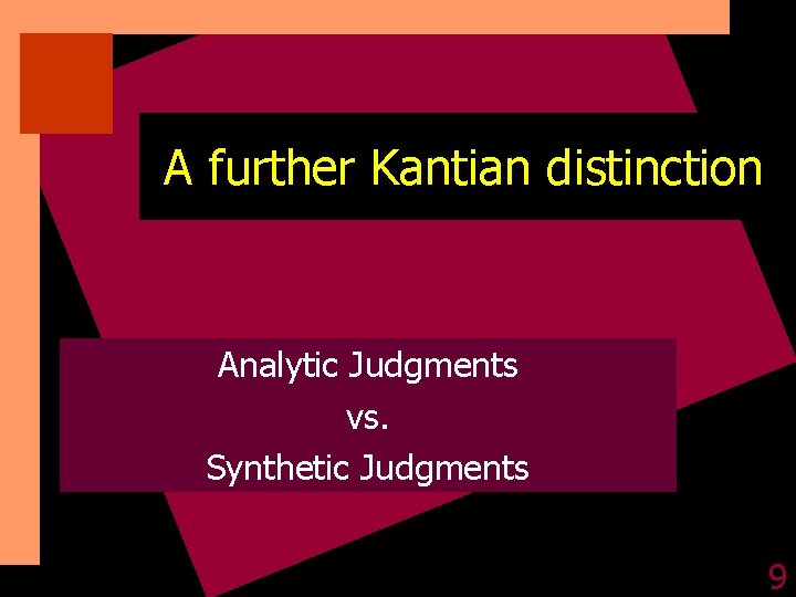 A further Kantian distinction Analytic Judgments vs. Synthetic Judgments 9 