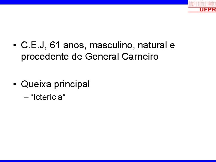 • C. E. J, 61 anos, masculino, natural e procedente de General Carneiro