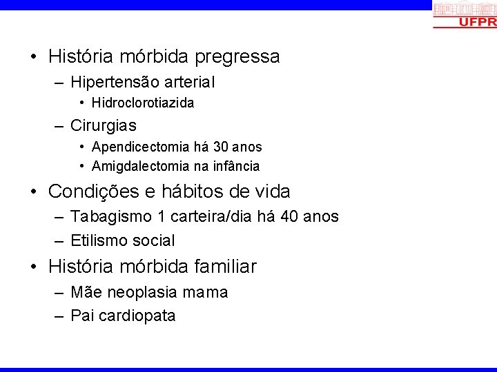  • História mórbida pregressa – Hipertensão arterial • Hidroclorotiazida – Cirurgias • Apendicectomia