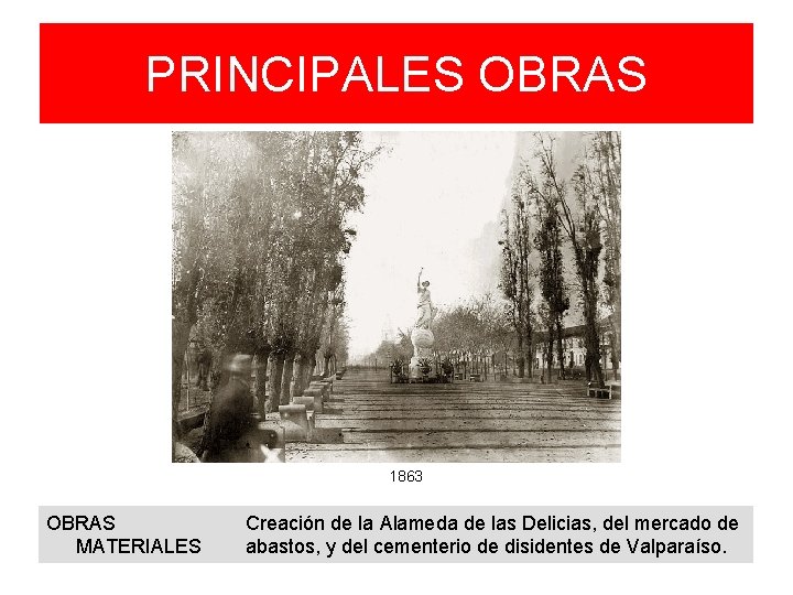 PRINCIPALES OBRAS 1863 OBRAS MATERIALES Creación de la Alameda de las Delicias, del mercado PRINCIPALES OBRAS 1863 OBRAS MATERIALES Creación de la Alameda de las Delicias, del mercado