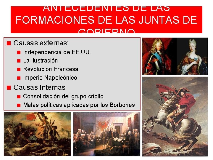 ANTECEDENTES DE LAS FORMACIONES DE LAS JUNTAS DE GOBIERNO Causas externas: Independencia de EE. ANTECEDENTES DE LAS FORMACIONES DE LAS JUNTAS DE GOBIERNO Causas externas: Independencia de EE.