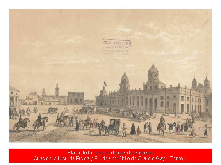 Plaza de la Independencia de Santiago Atlas de la Historia Física y Política de Plaza de la Independencia de Santiago Atlas de la Historia Física y Política de