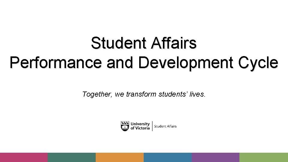 Student Affairs Performance and Development Cycle Together, we transform students’ lives. 