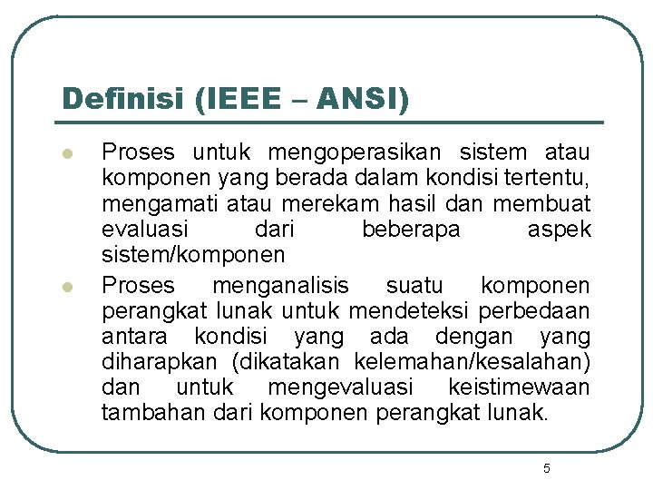 Definisi (IEEE – ANSI) l l Proses untuk mengoperasikan sistem atau komponen yang berada