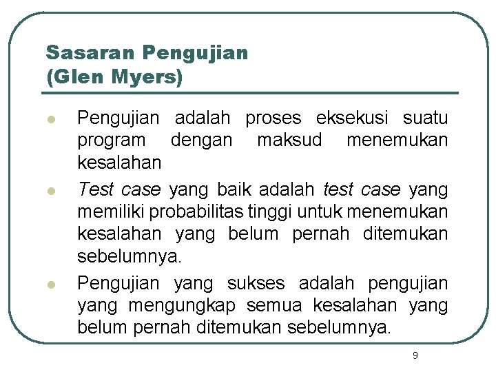 Sasaran Pengujian (Glen Myers) l l l Pengujian adalah proses eksekusi suatu program dengan