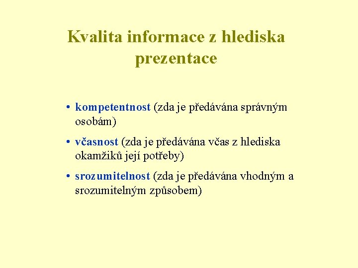 Kvalita informace z hlediska prezentace • kompetentnost (zda je předávána správným osobám) • včasnost