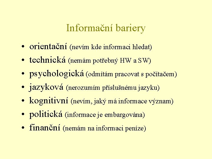 Informační bariery • • orientační (nevím kde informaci hledat) technická (nemám potřebný HW a