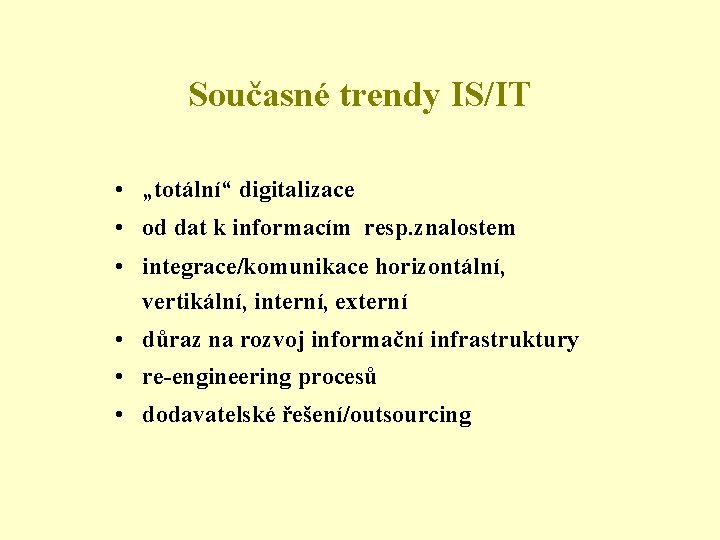 Současné trendy IS/IT • „totální“ digitalizace • od dat k informacím resp. znalostem •