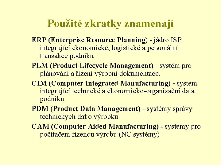 Použité zkratky znamenají ERP (Enterprise Resource Planning) - jádro ISP integrující ekonomické, logistické a