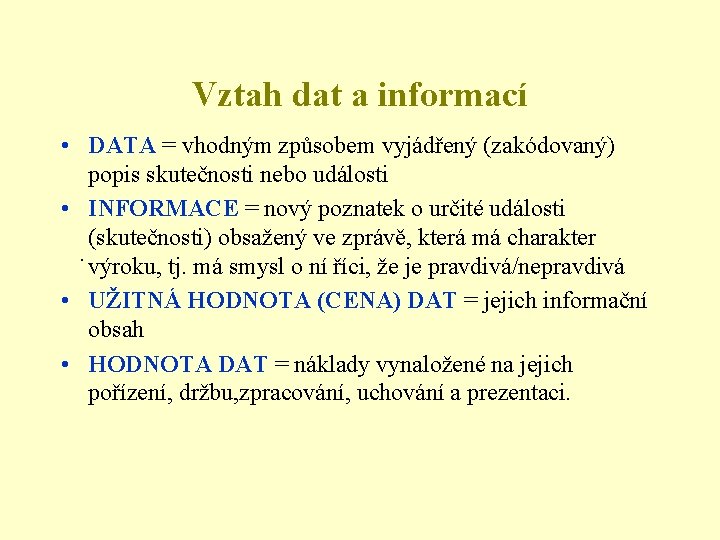 Vztah dat a informací • DATA = vhodným způsobem vyjádřený (zakódovaný) popis skutečnosti nebo