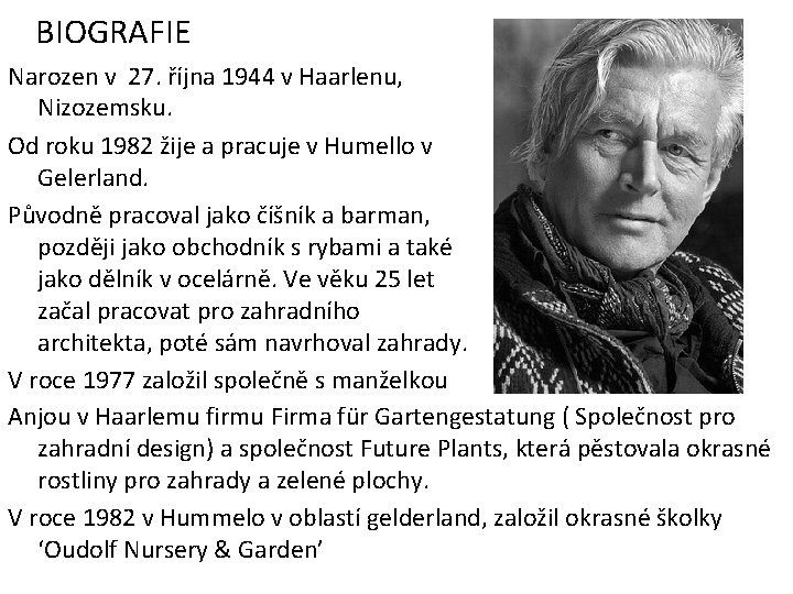BIOGRAFIE Narozen v 27. října 1944 v Haarlenu, Nizozemsku. Od roku 1982 žije a