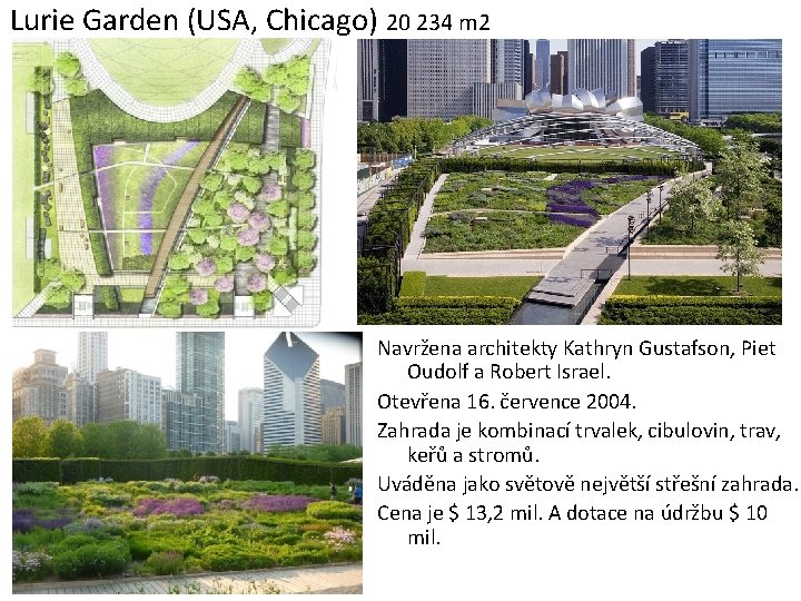 Lurie Garden (USA, Chicago) 20 234 m 2 Navržena architekty Kathryn Gustafson, Piet Oudolf