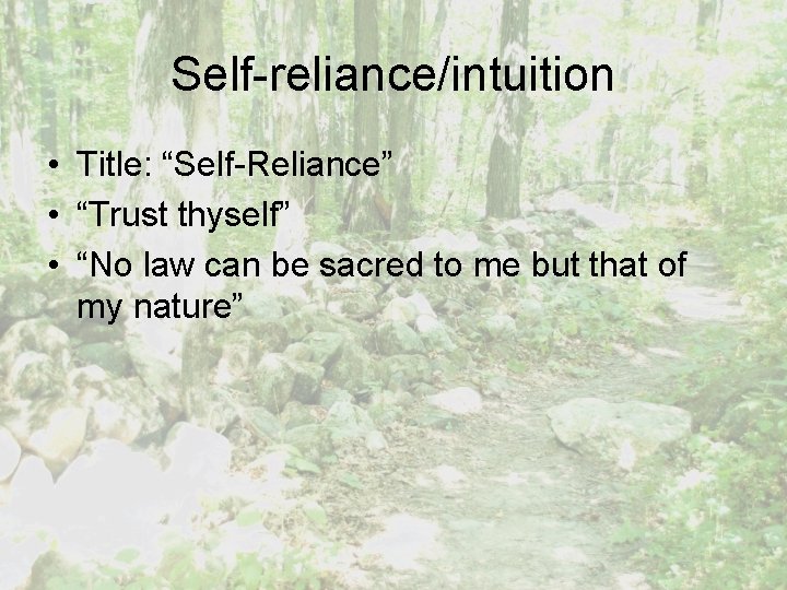 Self-reliance/intuition • Title: “Self-Reliance” • “Trust thyself” • “No law can be sacred to