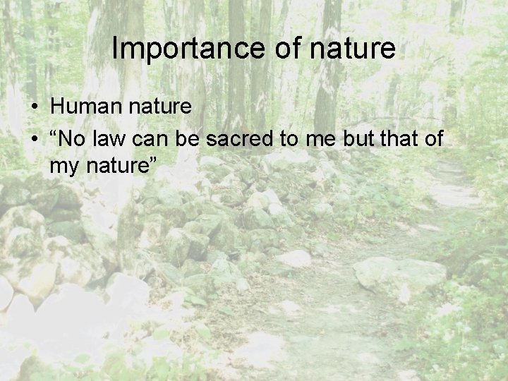 Importance of nature • Human nature • “No law can be sacred to me