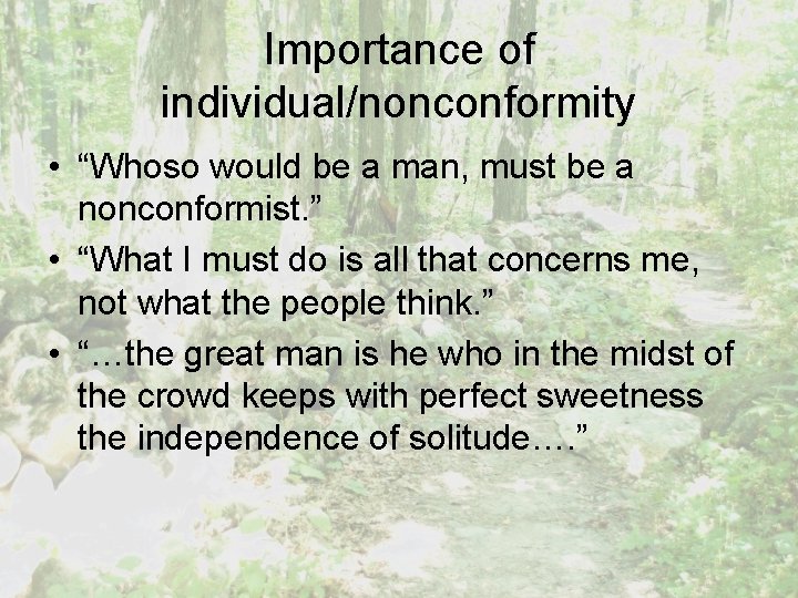 Importance of individual/nonconformity • “Whoso would be a man, must be a nonconformist. ”