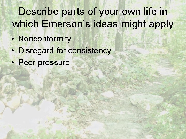 Describe parts of your own life in which Emerson’s ideas might apply • Nonconformity