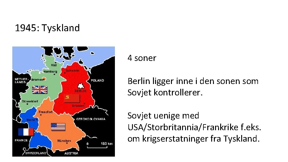 1945: Tyskland 4 soner Berlin ligger inne i den sonen som Sovjet kontrollerer. Sovjet