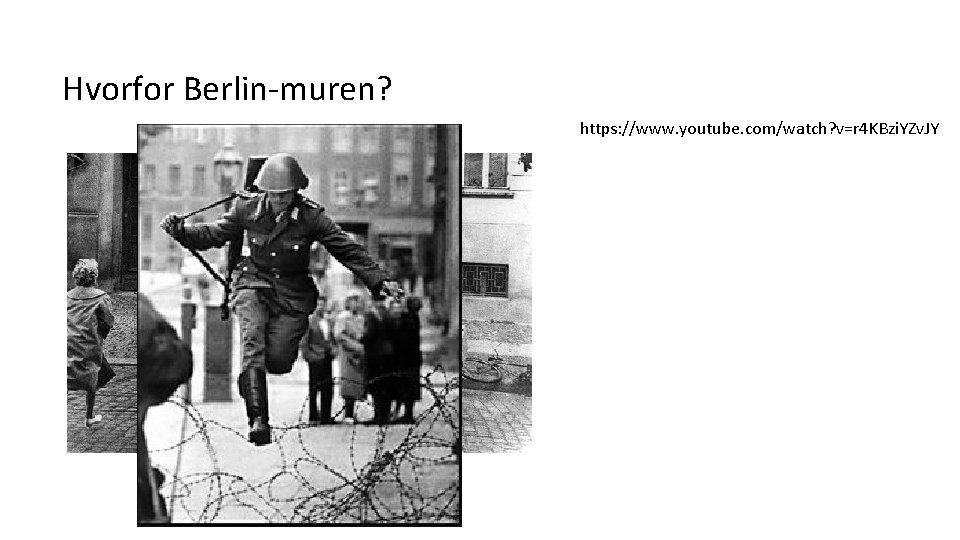 Hvorfor Berlin-muren? https: //www. youtube. com/watch? v=r 4 KBzi. YZv. JY 
