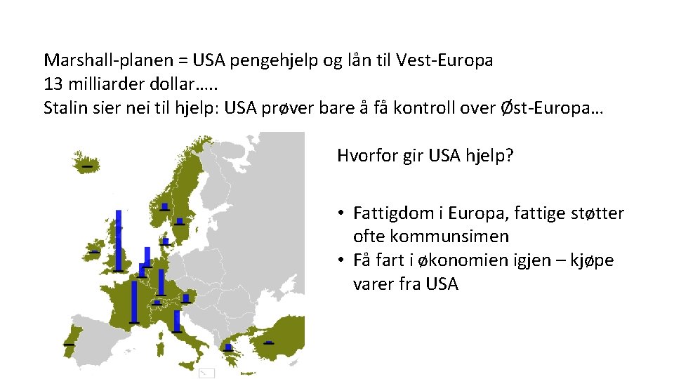Marshall-planen = USA pengehjelp og lån til Vest-Europa 13 milliarder dollar…. . Stalin sier