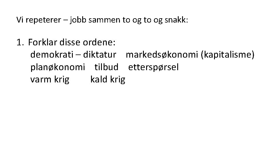 Vi repeterer – jobb sammen to og snakk: 1. Forklar disse ordene: demokrati –