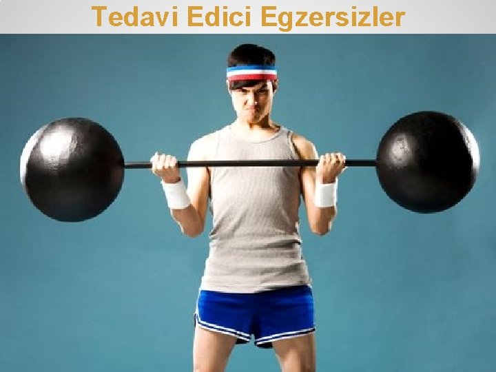 Tedavi Edici Egzersizler Tedavi Edici Egzersizler