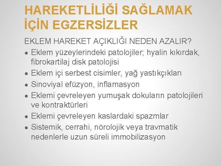 HAREKETLİLİĞİ SAĞLAMAK İÇİN EGZERSİZLER EKLEM HAREKET AÇIKLIĞI NEDEN AZALIR? ● Eklem yüzeylerindeki patolojiler; hyalin