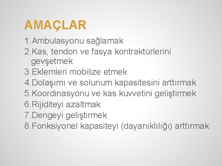 AMAÇLAR 1. Ambulasyonu sağlamak 2. Kas, tendon ve fasya kontraktürlerini gevşetmek 3. Eklemleri mobilize