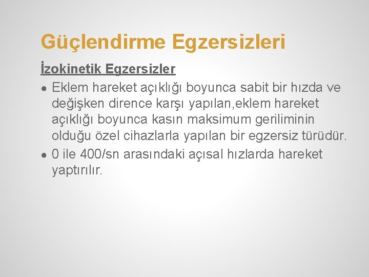 Güçlendirme Egzersizleri İzokinetik Egzersizler ● Eklem hareket açıklığı boyunca sabit bir hızda ve değişken Güçlendirme Egzersizleri İzokinetik Egzersizler ● Eklem hareket açıklığı boyunca sabit bir hızda ve değişken