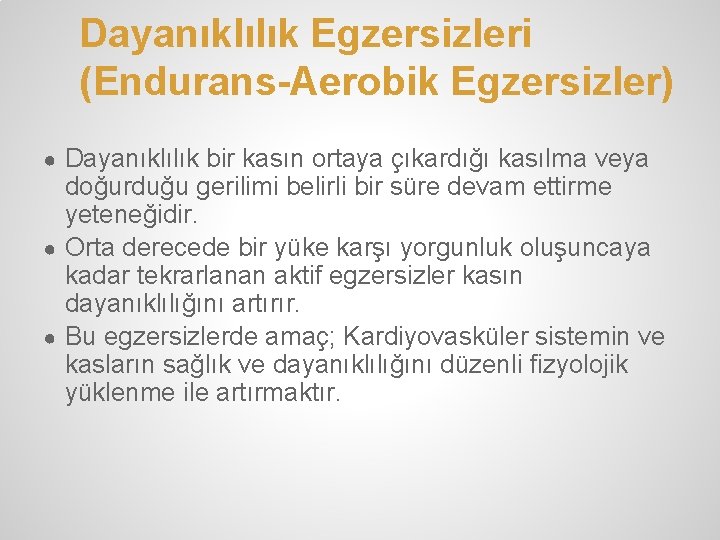 Dayanıklılık Egzersizleri (Endurans-Aerobik Egzersizler) ● Dayanıklılık bir kasın ortaya çıkardığı kasılma veya doğurduğu gerilimi