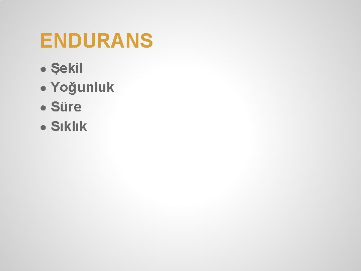 ENDURANS ● Şekil ● Yoğunluk ● Süre ● Sıklık 