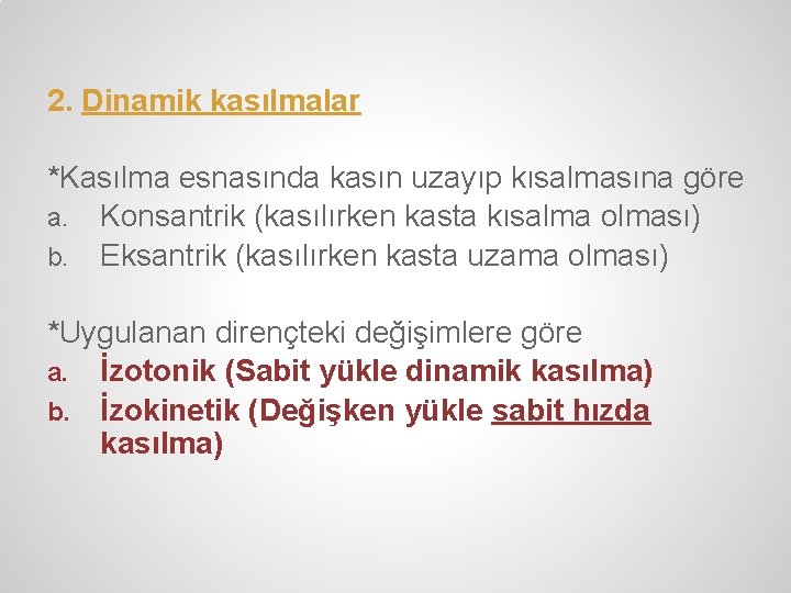 2. Dinamik kasılmalar *Kasılma esnasında kasın uzayıp kısalmasına göre a. Konsantrik (kasılırken kasta kısalma