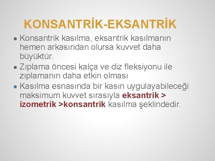 KONSANTRİK-EKSANTRİK ● Konsantrik kasılma, eksantrik kasılmanın hemen arkasından olursa kuvvet daha büyüktür. ● Zıplama