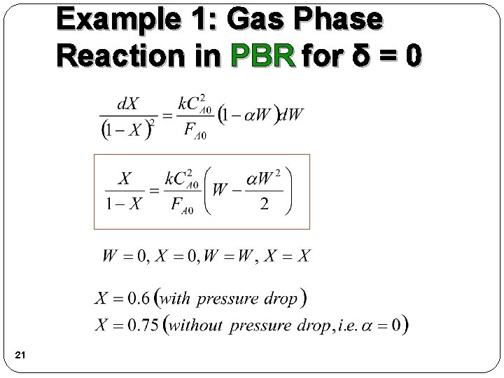 Example 1: Gas Phase Reaction in PBR for δ = 0 21 Example 1: Gas Phase Reaction in PBR for δ = 0 21