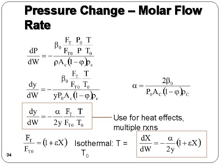 Pressure Change – Molar Flow Rate Use for heat effects, multiple rxns 34 Isothermal: Pressure Change – Molar Flow Rate Use for heat effects, multiple rxns 34 Isothermal: