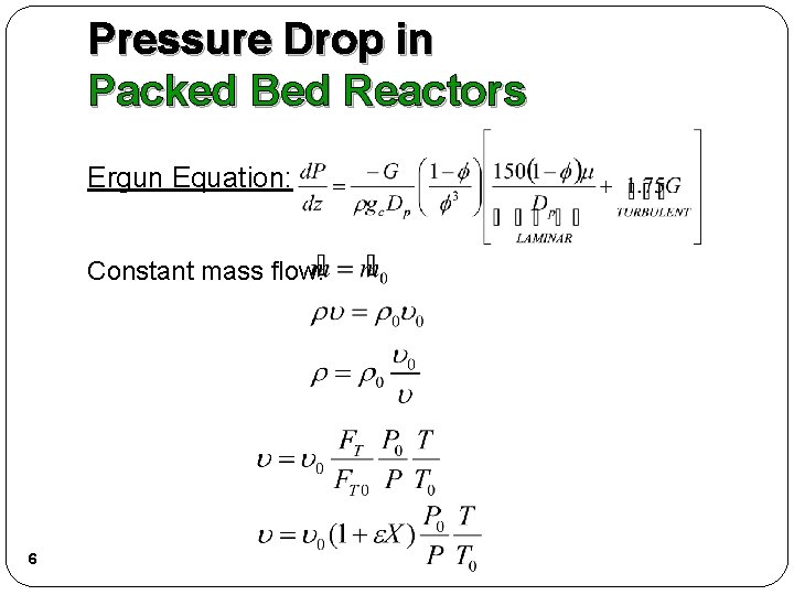 Pressure Drop in Packed Bed Reactors Ergun Equation: Constant mass flow: 6 Pressure Drop in Packed Bed Reactors Ergun Equation: Constant mass flow: 6