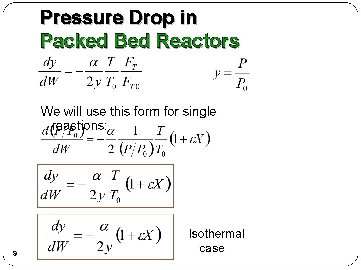 Pressure Drop in Packed Bed Reactors We will use this form for single reactions: Pressure Drop in Packed Bed Reactors We will use this form for single reactions: