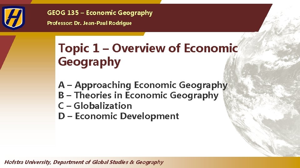 GEOG 135 – Economic Geography Professor: Dr. Jean-Paul Rodrigue Topic 1 – Overview of