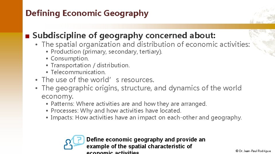 Defining Economic Geography ■ Subdiscipline of geography concerned about: • The spatial organization and