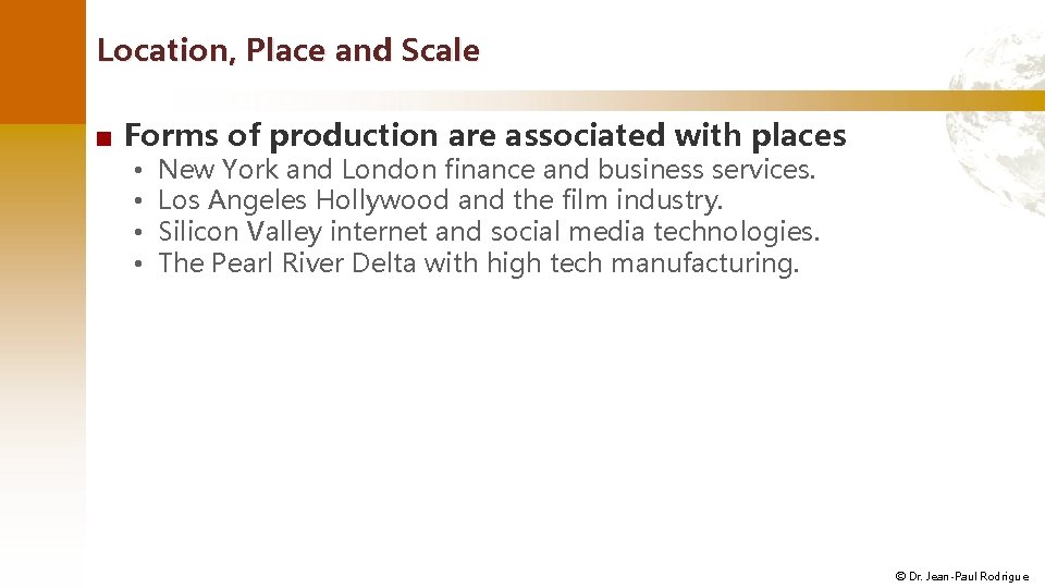 Location, Place and Scale ■ Forms of production are associated with places • •