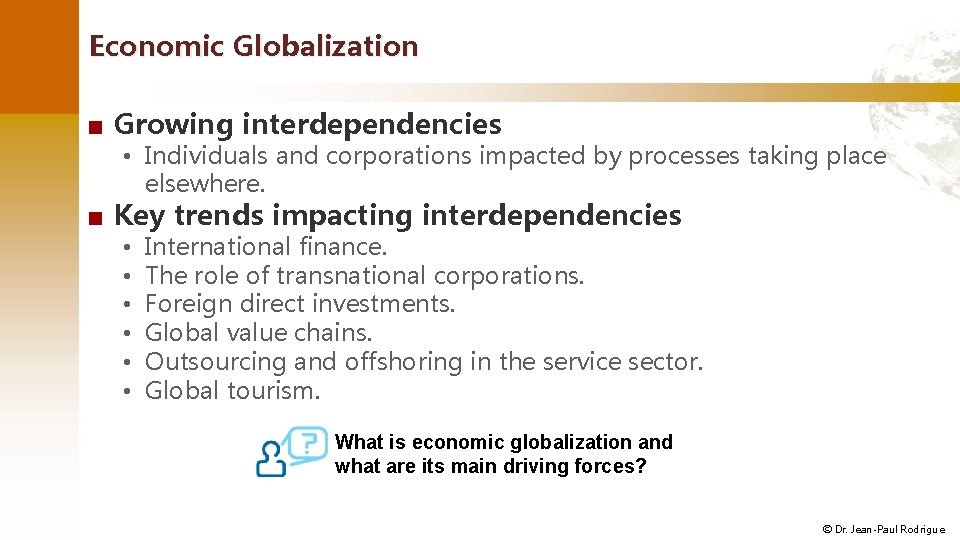 Economic Globalization ■ Growing interdependencies • Individuals and corporations impacted by processes taking place