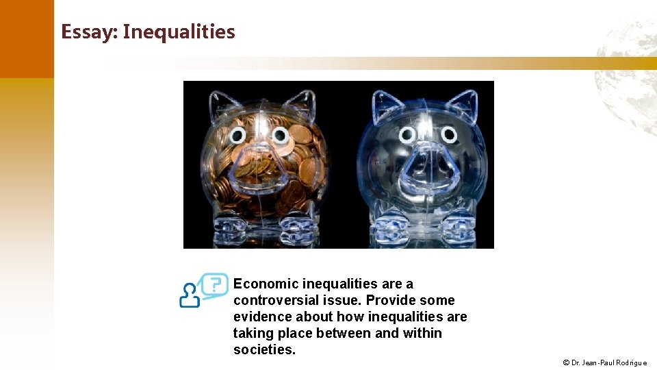 Essay: Inequalities Economic inequalities are a controversial issue. Provide some evidence about how inequalities