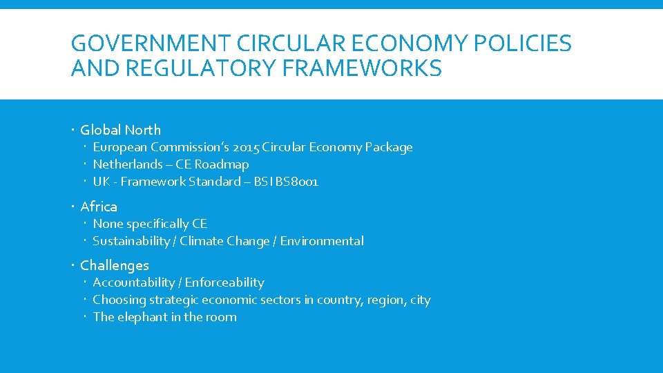 GOVERNMENT CIRCULAR ECONOMY POLICIES AND REGULATORY FRAMEWORKS Global North European Commission’s 2015 Circular Economy GOVERNMENT CIRCULAR ECONOMY POLICIES AND REGULATORY FRAMEWORKS Global North European Commission’s 2015 Circular Economy
