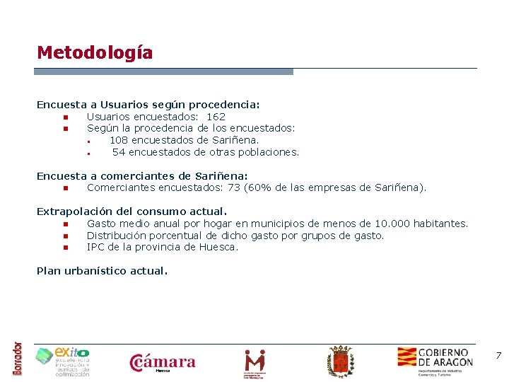 Metodología Encuesta a Usuarios según procedencia: n Usuarios encuestados: 162 n Según la procedencia