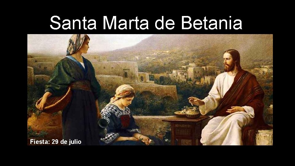 Santa Marta de Betania Fiesta: 29 de julio 