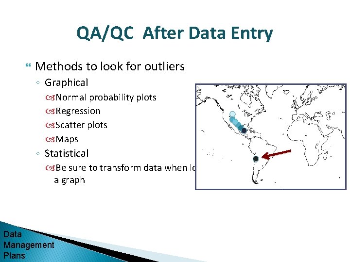 QA/QC After Data Entry Methods to look for outliers ◦ Graphical Normal probability plots