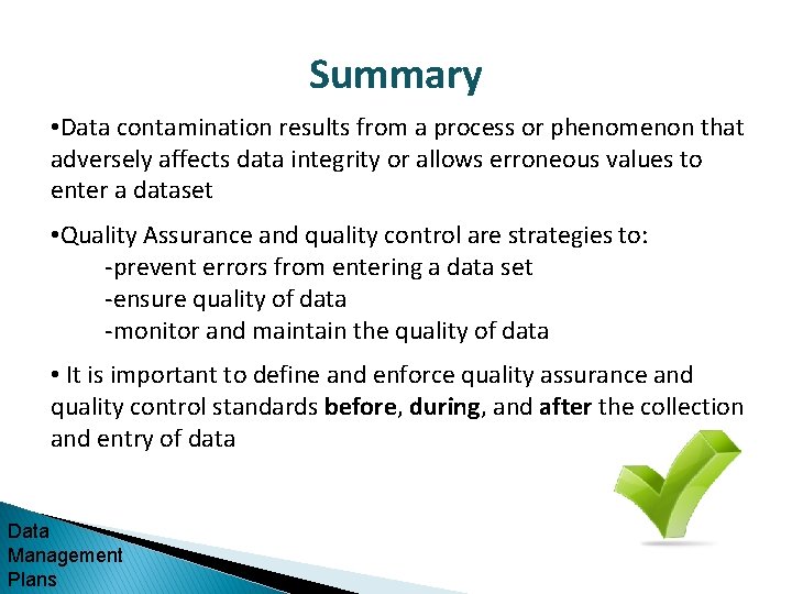 Summary • Data contamination results from a process or phenomenon that adversely affects data