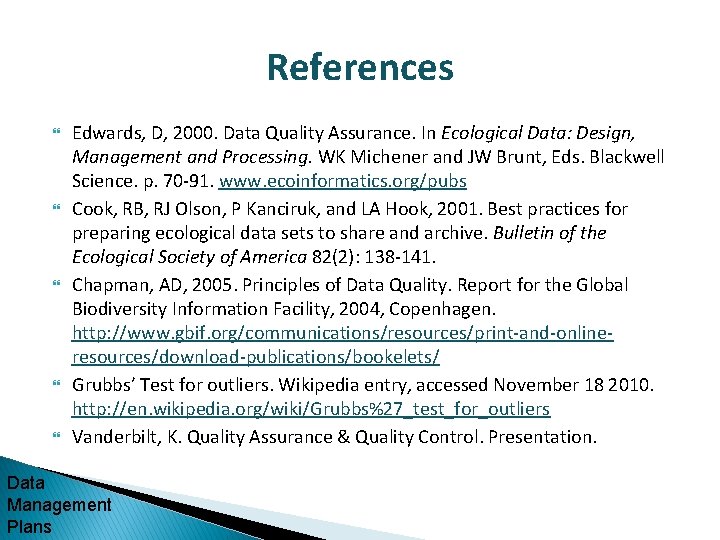 References Edwards, D, 2000. Data Quality Assurance. In Ecological Data: Design, Management and Processing.