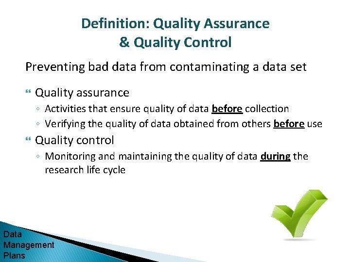 Definition: Quality Assurance & Quality Control Preventing bad data from contaminating a data set