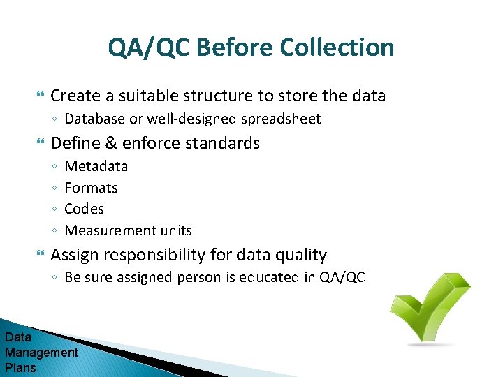 QA/QC Before Collection Create a suitable structure to store the data ◦ Database or